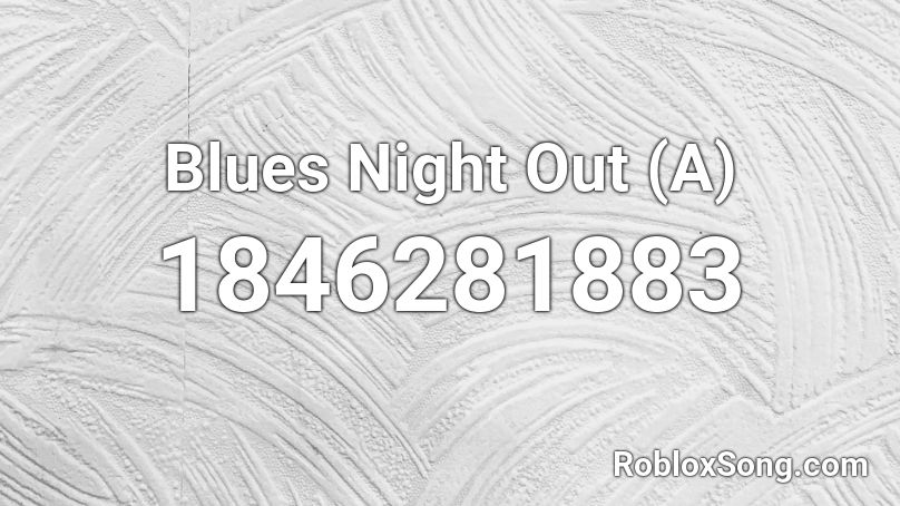 Blues Night Out (A) Roblox ID