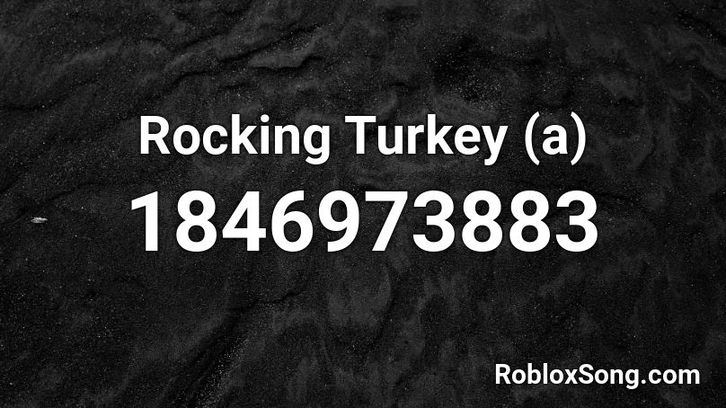 Rocking Turkey (a) Roblox ID