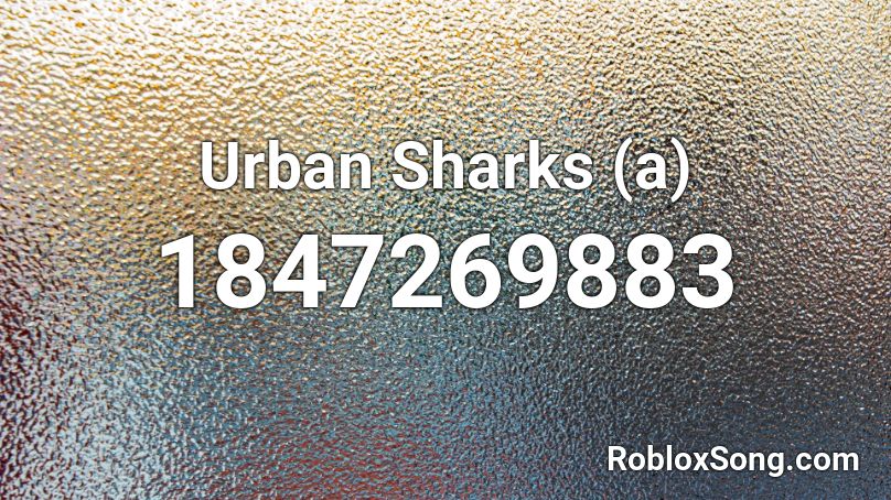 Urban Sharks (a) Roblox ID