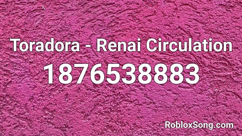 Toradora Renai Circulation Roblox Id Roblox Music Codes - renai circulation roblox id