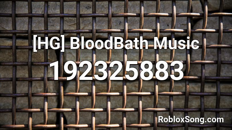 [HG] BloodBath Music Roblox ID