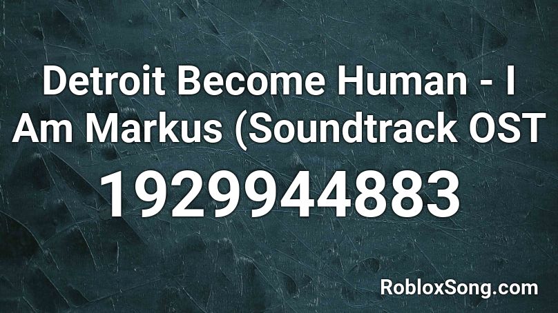 Detroit Become Human - I Am Markus (Soundtrack OST Roblox ID