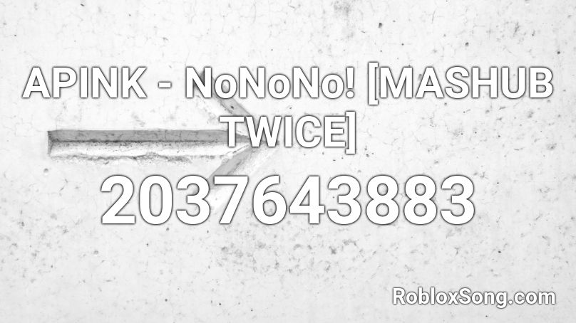 APINK - NoNoNo! [MASHUB TWICE] Roblox ID