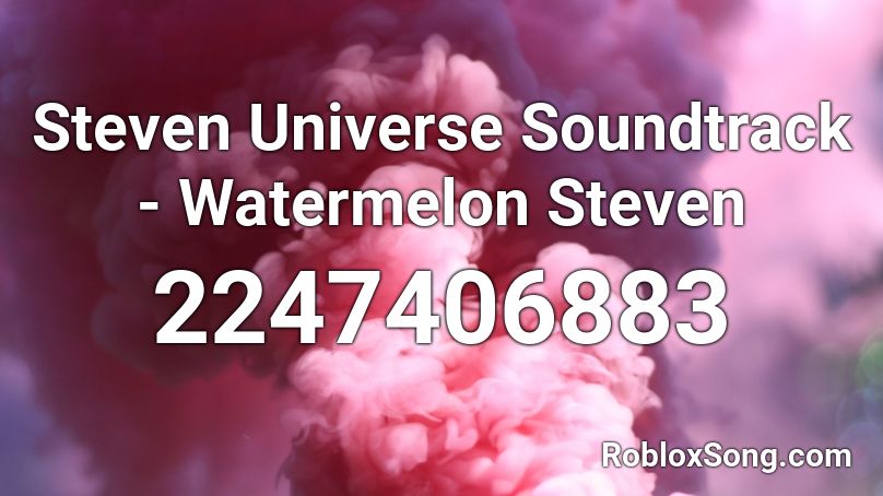 Steven Universe Soundtrack  - Watermelon Steven Roblox ID