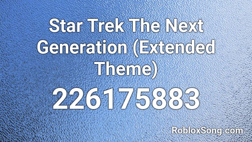 Star Trek The Next Generation (Extended Theme) Roblox ID