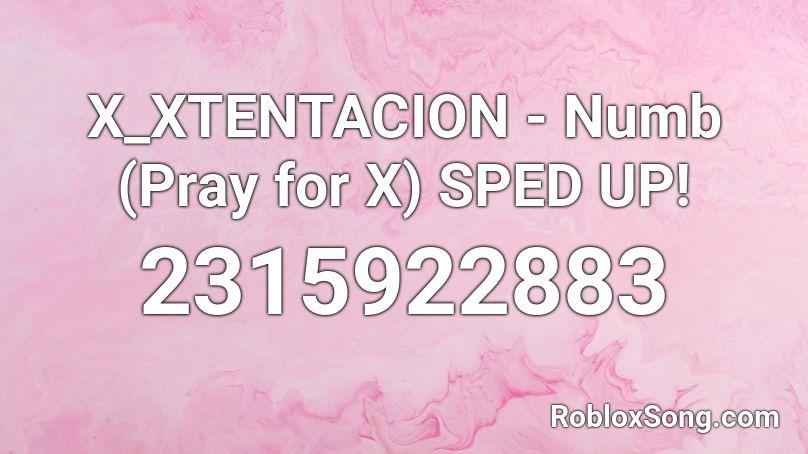 X_XTENTACION - Numb (Pray for X) SPED UP! Roblox ID
