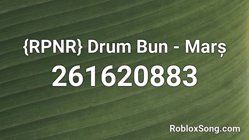 {RPNR} Drum Bun - Marș  Roblox ID