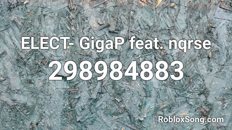 ELECT- GigaP feat. nqrse Roblox ID