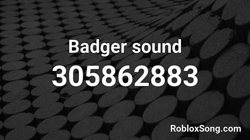 Badger sound Roblox ID