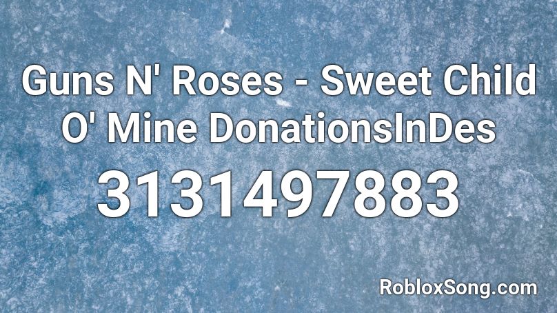 Guns N' Roses - Sweet Child O' Mine DonationsInDes Roblox ID