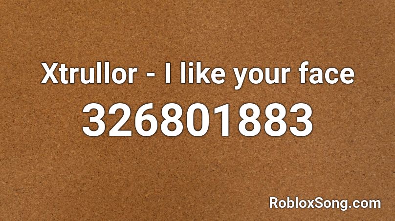 Xtrullor - I like your face Roblox ID