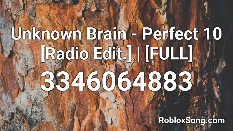 Unknown Brain Perfect 10 Radio Edit Full Roblox Id Roblox Music Codes - unknown brain perfect 10 roblox id