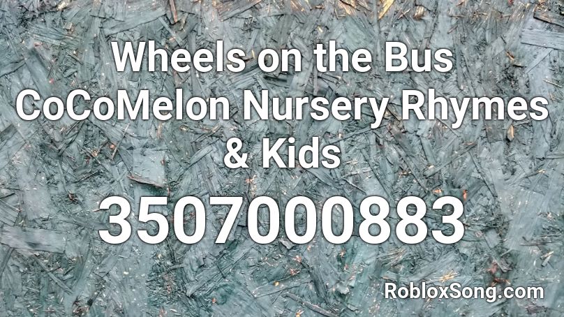 Wheels On The Bus Cocomelon Nursery Rhymes Kids Roblox Id Roblox Music Codes - the wheels on the bus distorted roblox id