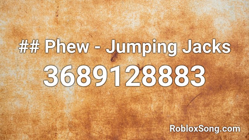 ## Phew - Jumping Jacks Roblox ID