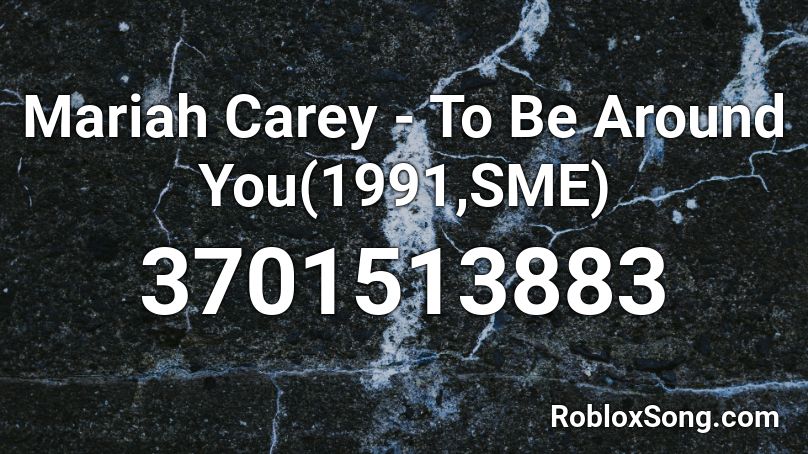 Mariah Carey - To Be Around You(1991,SME) Roblox ID