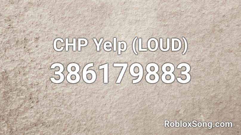 CHP Yelp (LOUD) Roblox ID