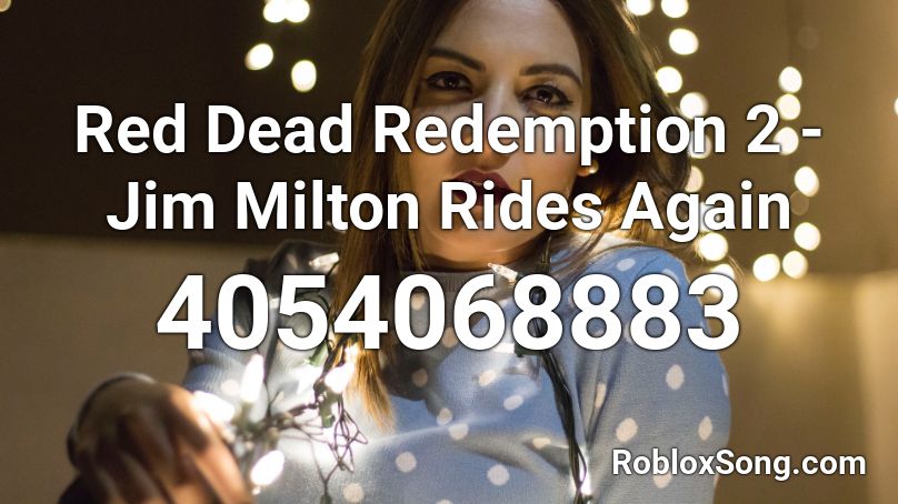 Red Dead Redemption 2 - Jim Milton Rides Again Roblox ID