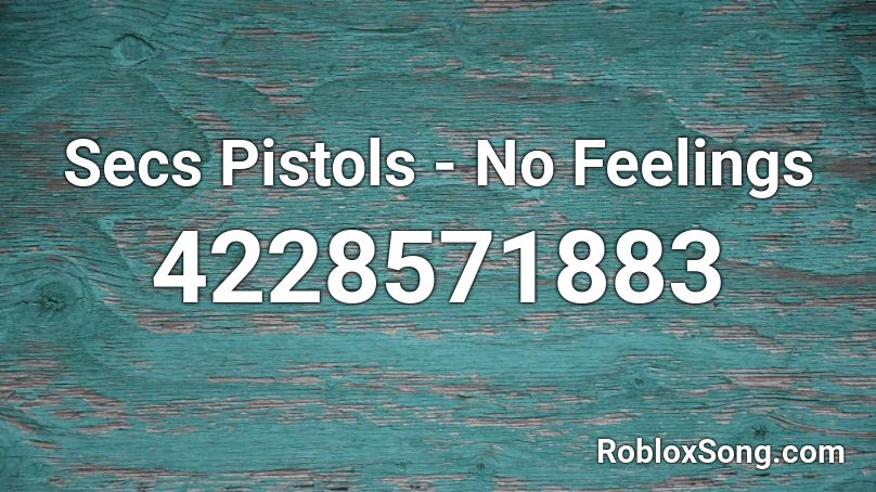 Secs Pistols - No Feelings Roblox ID