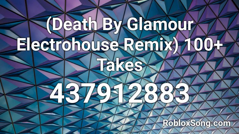 (Death By Glamour Electrohouse Remix) 100+ Takes Roblox ID