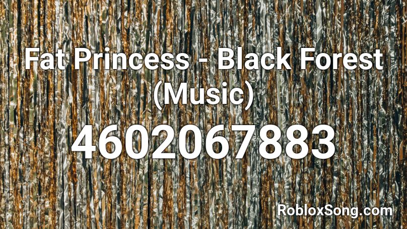 Fat Princess - Black Forest (Music) Roblox ID