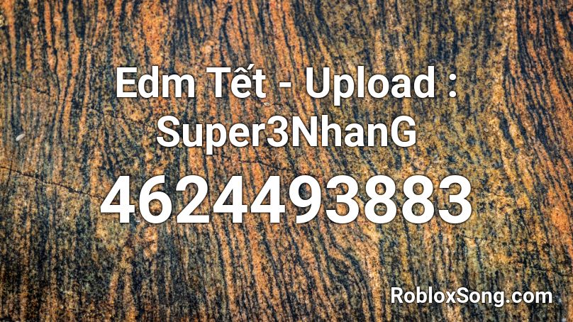Edm Tết - Upload : Super3NhanG Roblox ID