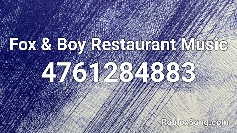 Fox Boy Restaurant Music Roblox Id Roblox Music Codes - roblox good resurant music