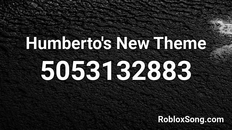 Humberto's New Theme Roblox ID