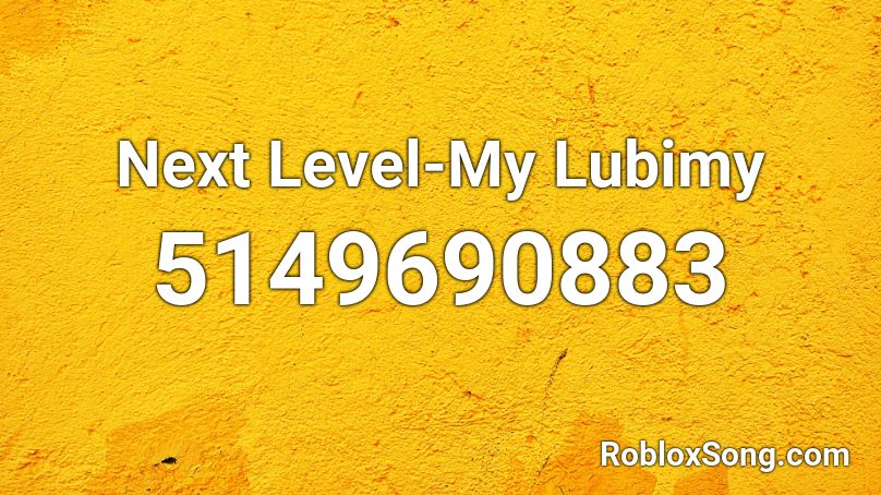 Next Level-My Lubimy Roblox ID
