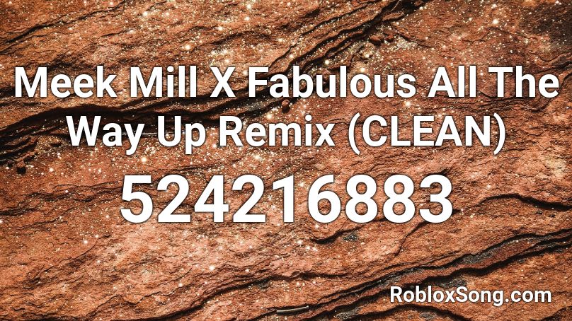 Meek Mill X Fabulous All The Way Up Remix Clean Roblox Id Roblox Music Codes - all the way up roblox id