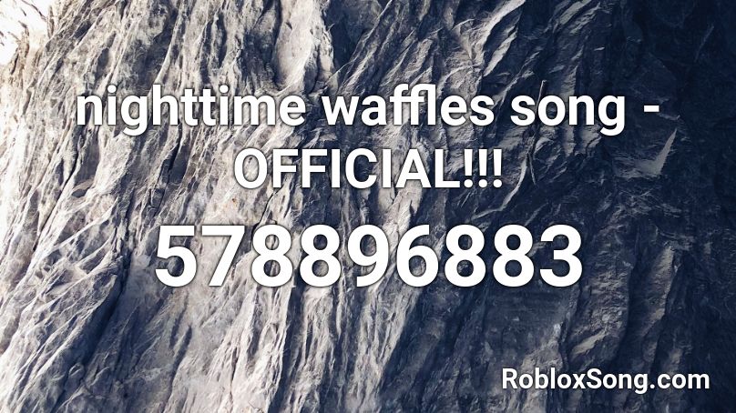 nighttime waffles song - OFFICIAL!!! Roblox ID