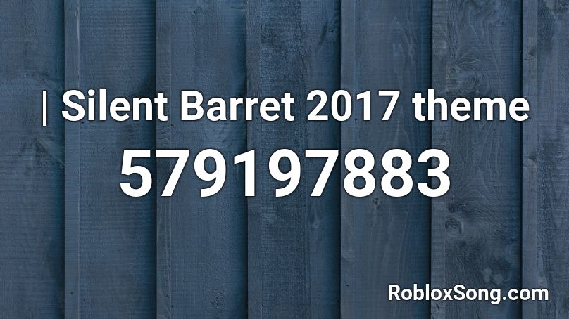 | Silent Barret 2017 theme Roblox ID