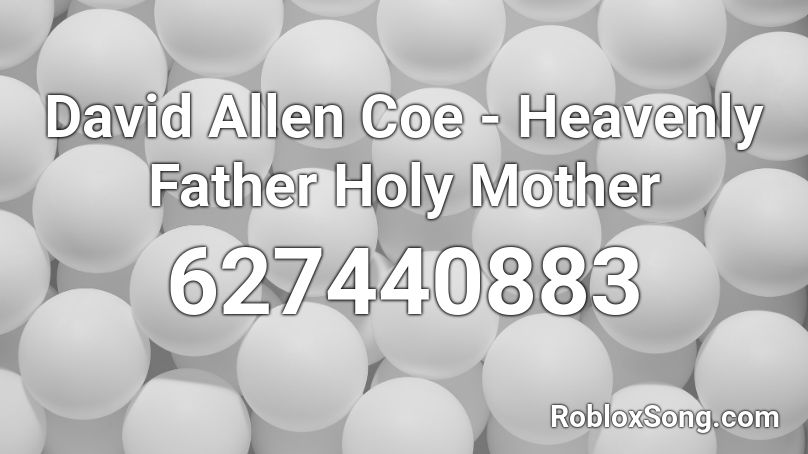 David Allen Coe - Heavenly Father Holy Mother  Roblox ID