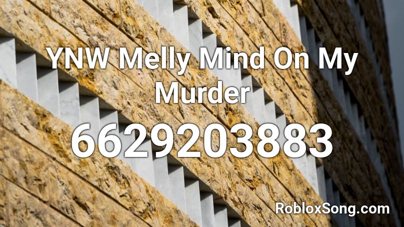 Ynw Melly Mind On My Murder Roblox Id Roblox Music Codes - roblox id murder on my mind