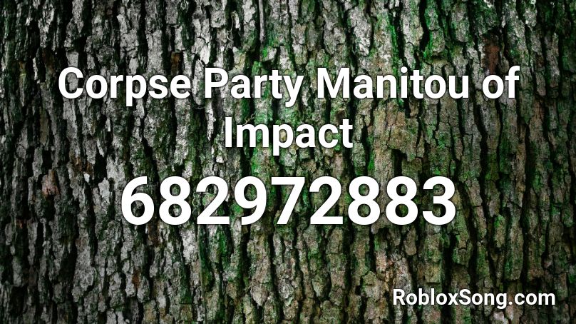 Corpse Party  Manitou of Impact Roblox ID