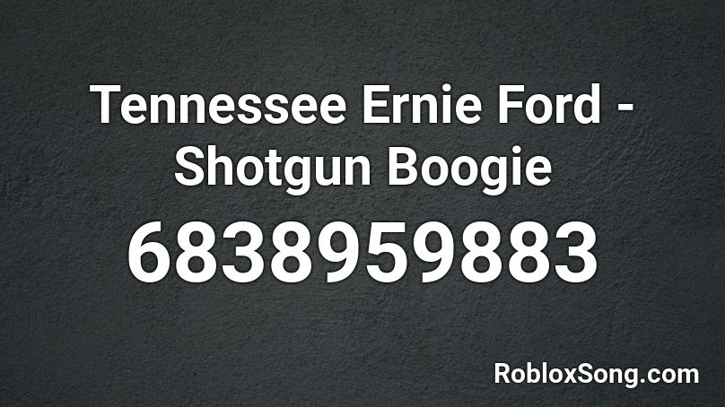 Tennessee Ernie Ford - Shotgun Boogie Roblox ID