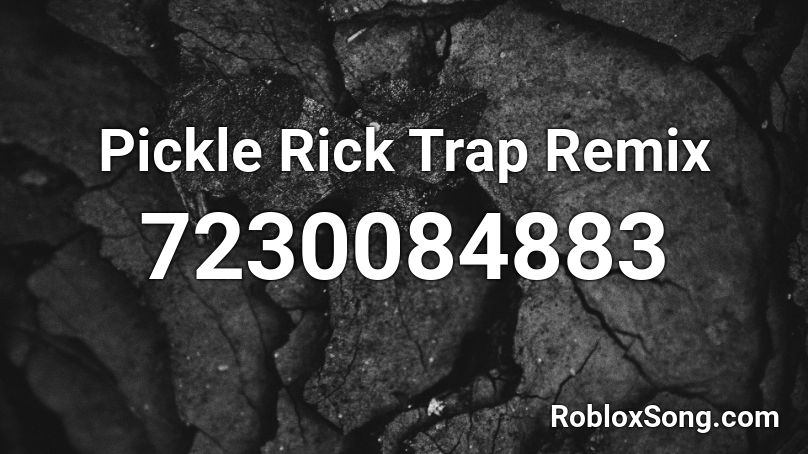 Pickle Rick Trap Remix Roblox ID