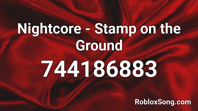 Nightcore Stamp On The Ground Roblox Id Roblox Music Codes - stamp on the ground remix roblox id