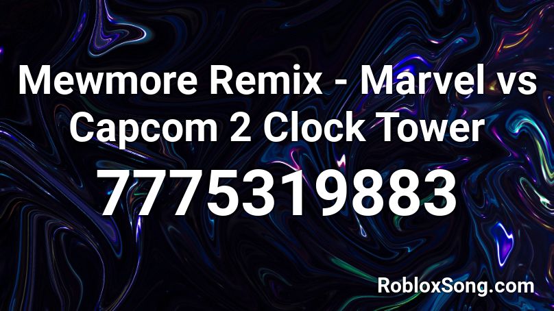 Mewmore Remix - Marvel vs Capcom 2 Clock Tower Roblox ID
