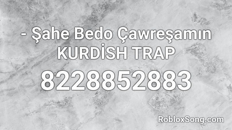 - Şahe Bedo Çawreşamın KURDİSH TRAP Roblox ID