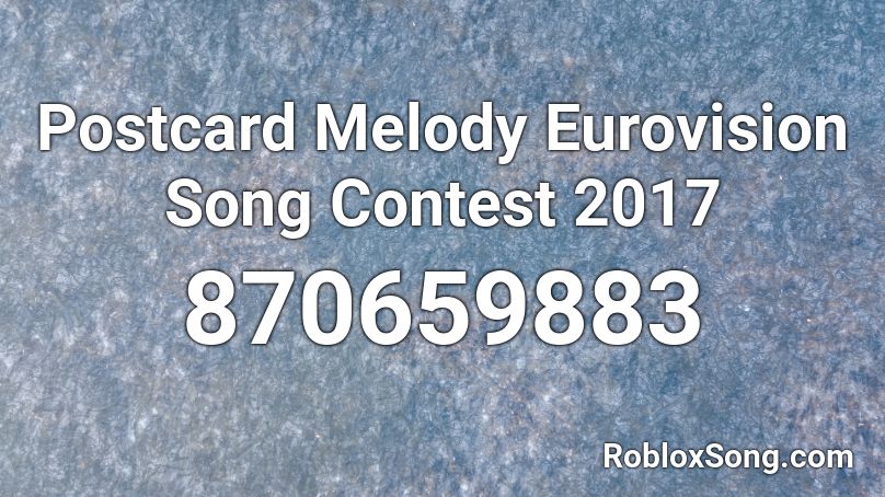 Postcard Melody Eurovision Song Contest 2017 Roblox ID