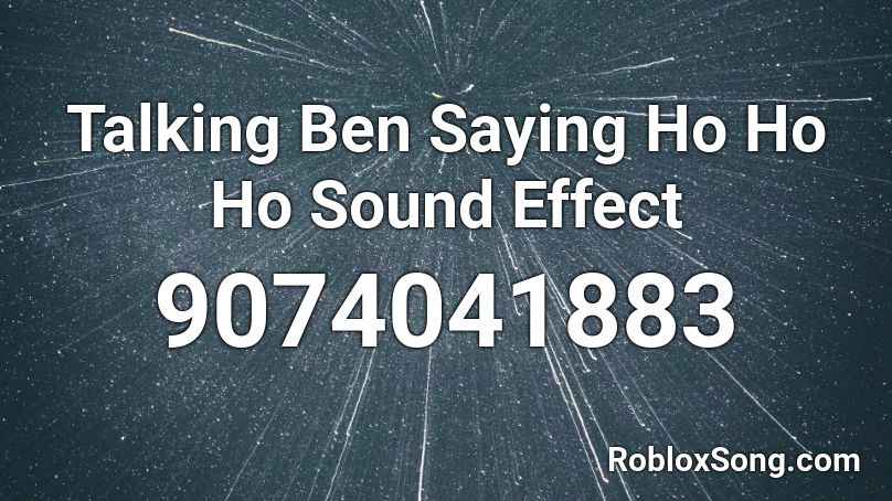 Talking Ben Saying Ho Ho Ho Sound Effect Roblox ID