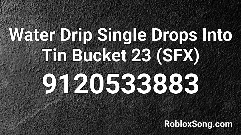 Water Drip Single Drops Into Tin Bucket 23 (SFX) Roblox ID