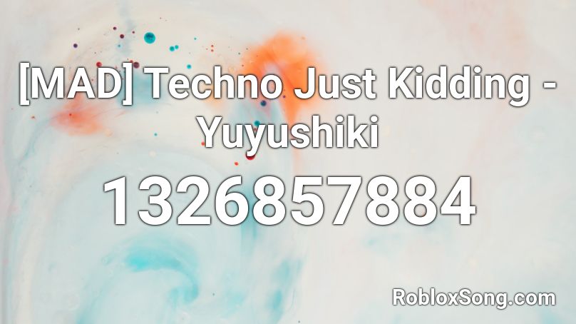 [MAD] Techno Just Kidding - Yuyushiki Roblox ID