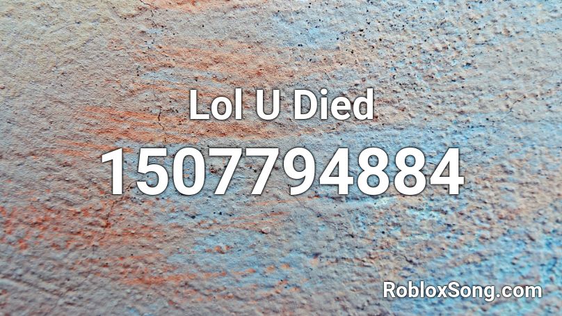 Lol U Died Roblox Id Roblox Music Codes - lol the song from roblox