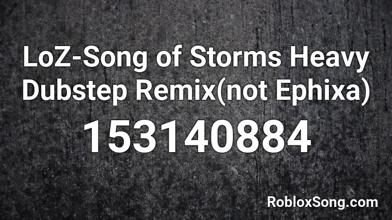 LoZ-Song of Storms Heavy Dubstep Remix(not Ephixa) Roblox ID
