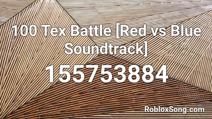 100 Tex Battle [Red vs Blue Soundtrack] Roblox ID