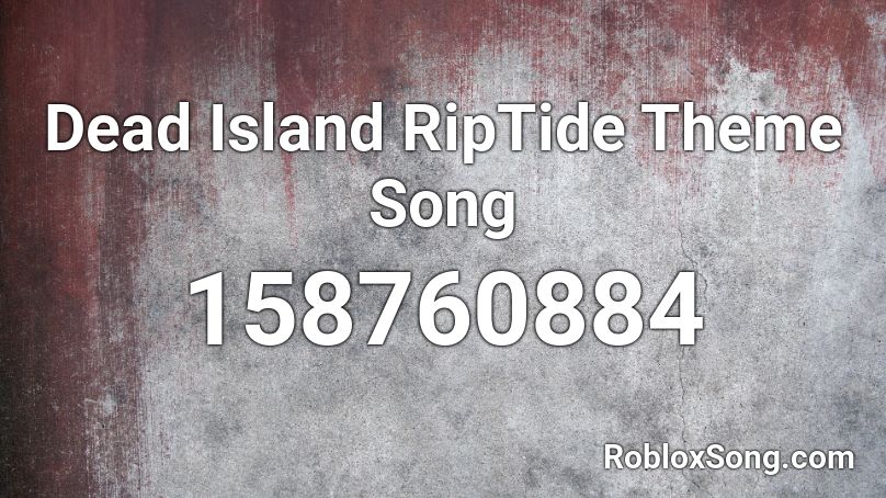 Dead Island RipTide Theme Song Roblox ID