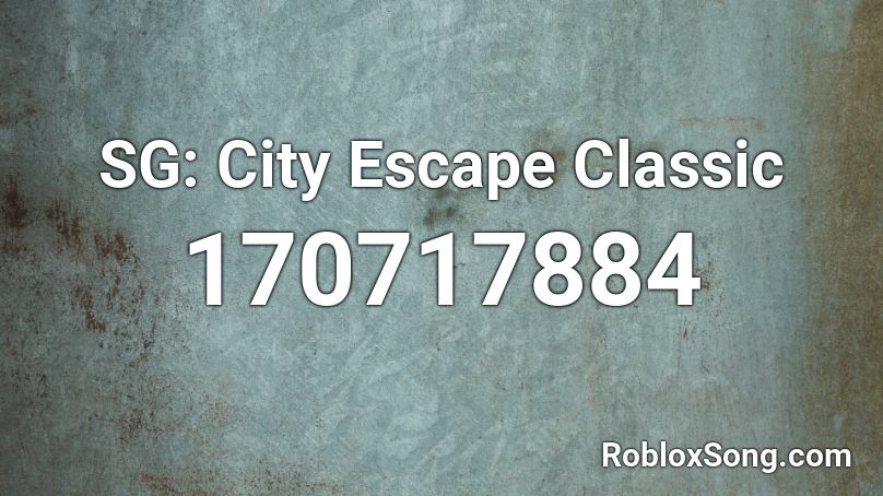 SG: City Escape Classic Roblox ID