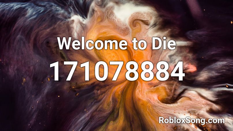 Welcome to Die Roblox ID