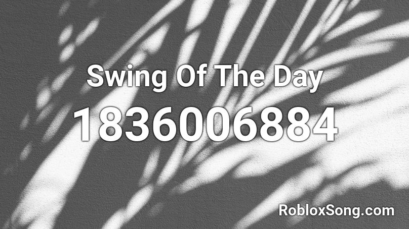 Swing Of The Day Roblox ID